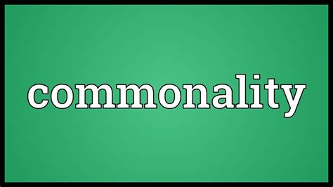 COMMONALITY definition and meaning .